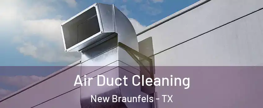  Air Duct Cleaning New Braunfels - TX