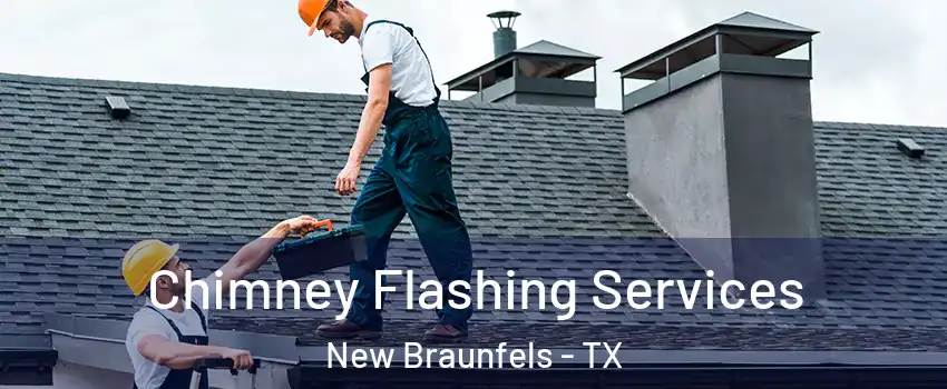 Chimney Flashing Services New Braunfels - TX