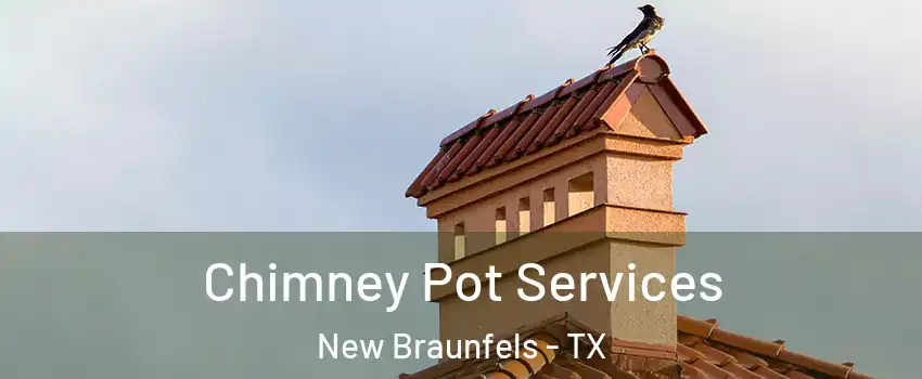  Chimney Pot Services New Braunfels - TX