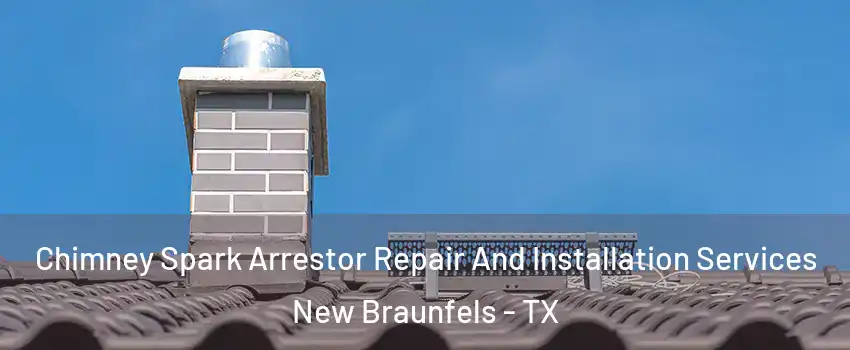  Chimney Spark Arrestor Repair And Installation Services New Braunfels - TX