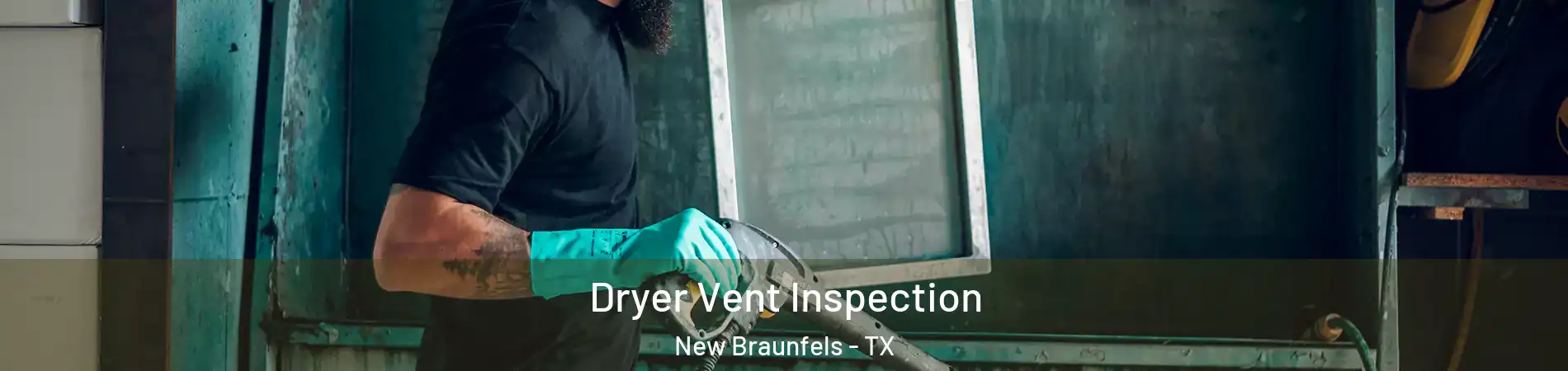  Dryer Vent Inspection New Braunfels - TX