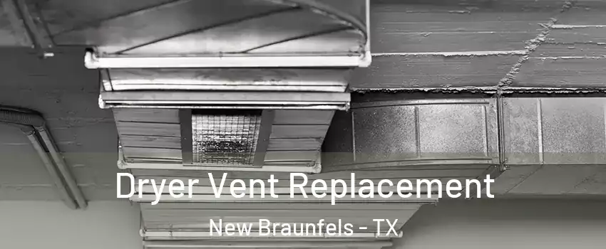  Dryer Vent Replacement New Braunfels - TX