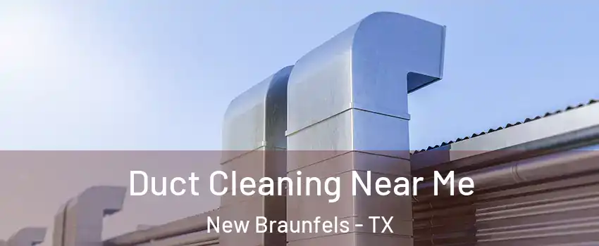 Duct Cleaning Near Me New Braunfels - TX