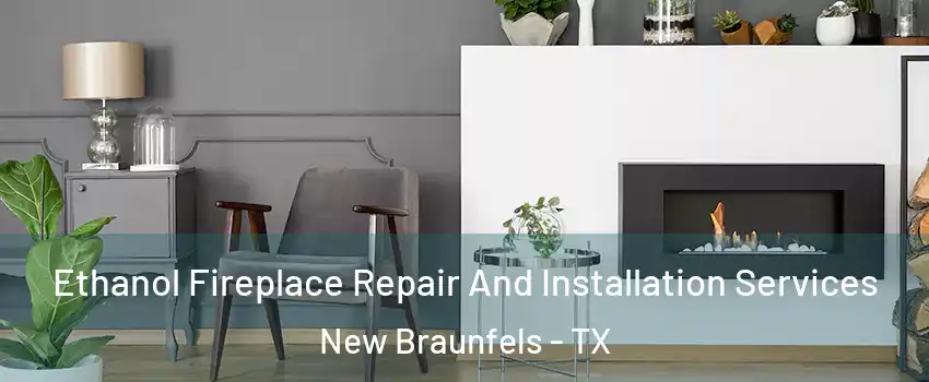  Ethanol Fireplace Repair And Installation Services New Braunfels - TX