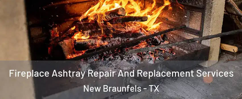  Fireplace Ashtray Repair And Replacement Services New Braunfels - TX