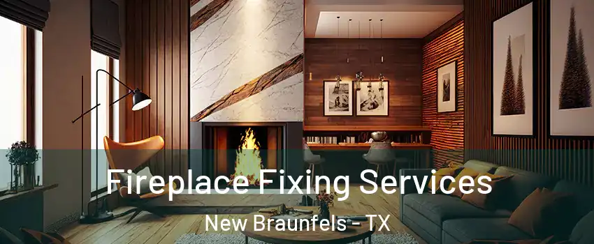  Fireplace Fixing Services New Braunfels - TX