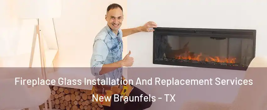  Fireplace Glass Installation And Replacement Services New Braunfels - TX