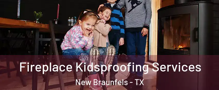  Fireplace Kidsproofing Services New Braunfels - TX