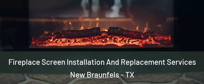  Fireplace Screen Installation And Replacement Services New Braunfels - TX
