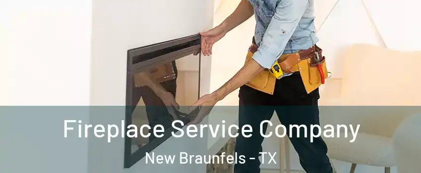 Fireplace Service Company New Braunfels - TX