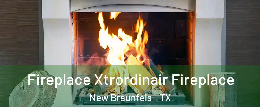  Fireplace Xtrordinair Fireplace New Braunfels - TX