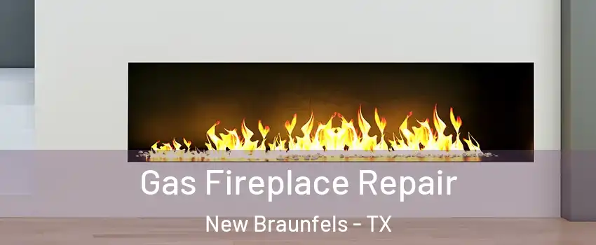  Gas Fireplace Repair New Braunfels - TX