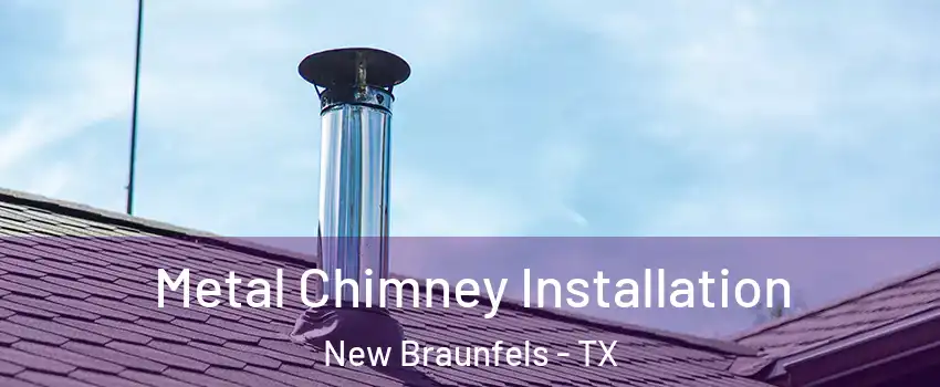  Metal Chimney Installation New Braunfels - TX
