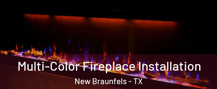  Multi-Color Fireplace Installation New Braunfels - TX