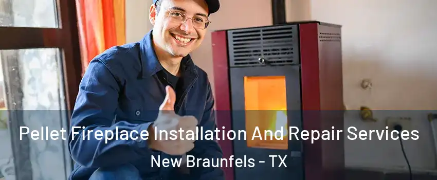  Pellet Fireplace Installation And Repair Services New Braunfels - TX