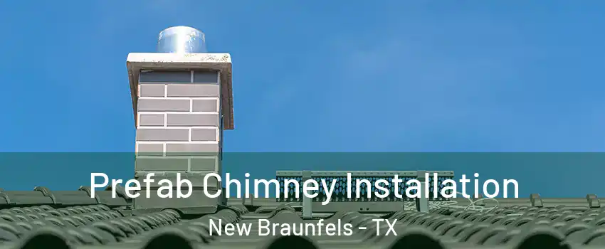  Prefab Chimney Installation New Braunfels - TX