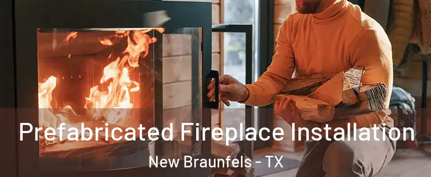  Prefabricated Fireplace Installation New Braunfels - TX