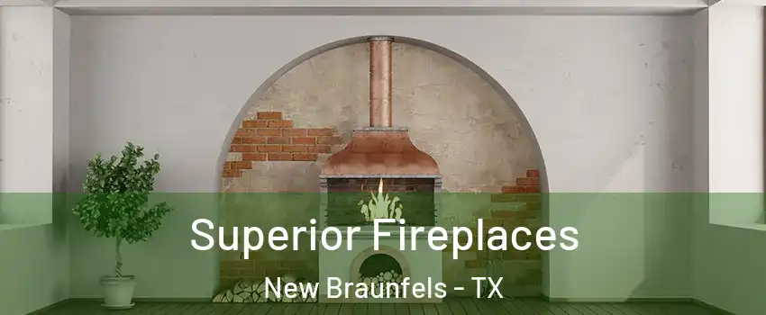  Superior Fireplaces New Braunfels - TX