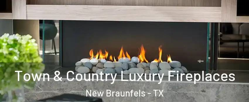  Town & Country Luxury Fireplaces New Braunfels - TX