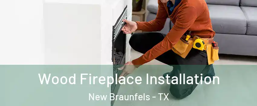  Wood Fireplace Installation New Braunfels - TX